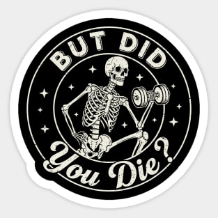 But Did You Die? Workout Motivation Sticker